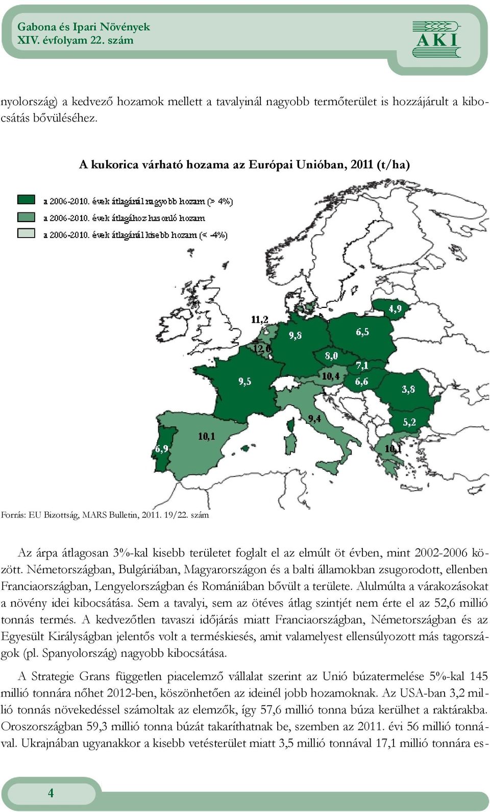 Franciaországban, Lengyelországban és Romániában bővült a területe Alulmúlta a várakozásokat a növény idei kibocsátása Sem a tavalyi, sem az ötéves átlag szintjét nem érte el az 52,6 millió tonnás