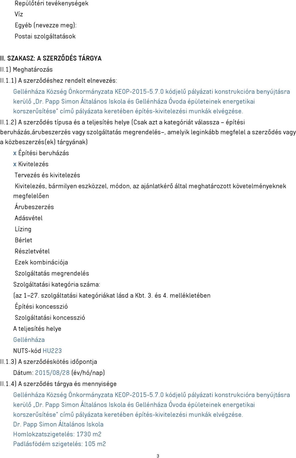 Papp Simon Általános Iskola és Gellénháza Óvoda épületeinek energetikai korszerűsítése című pályázata keretében építés-kivitelezési munkák elvégzése. II.1.