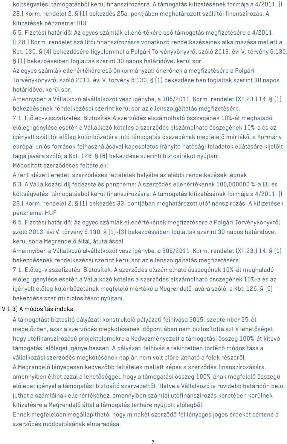 rendelet szállítói finanszírozásra vonatkozó rendelkezéseinek alkalmazása mellett a Kbt. 130. (4) bekezdésére figyelemmel a Polgári Törvénykönyvről szóló 2013. évi V. törvény 6:130.