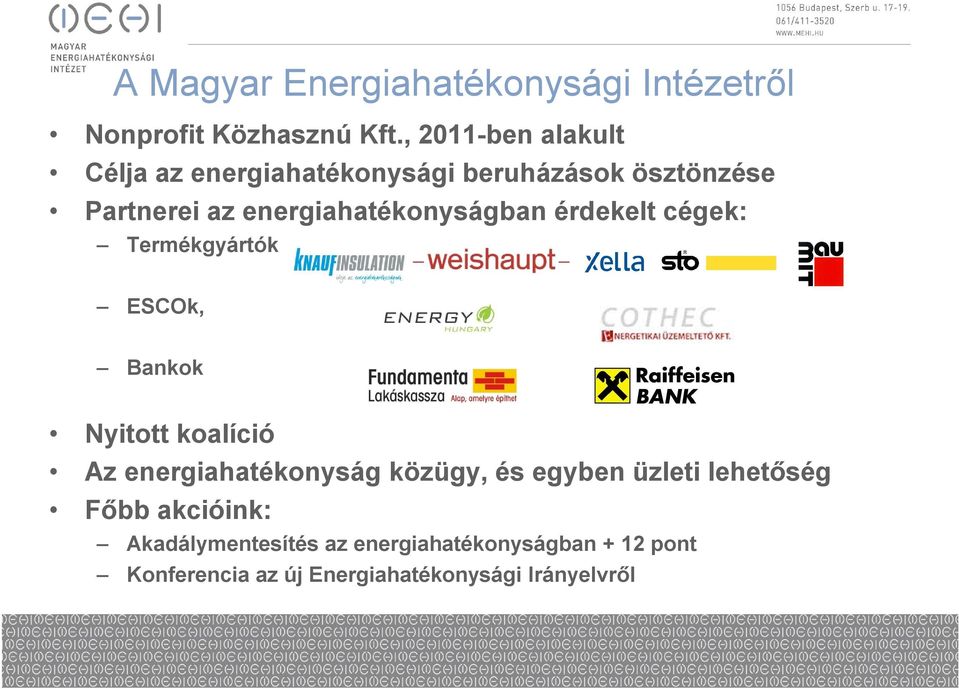 energiahatékonyságban érdekelt cégek: Termékgyártók, ESCOk, Bankok Nyitott koalíció Az