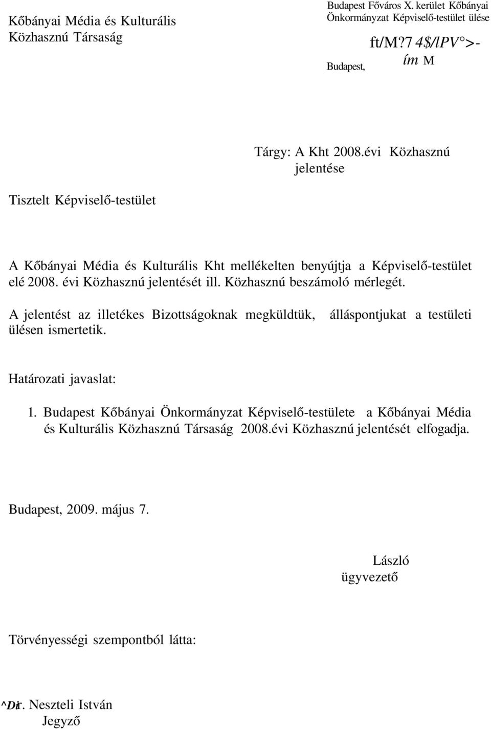 Közhasznú beszámoló mérlegét. A jelentést az illetékes Bizottságoknak megküldtük, ülésen ismertetik. álláspontjukat a testületi Határozati javaslat: 1.