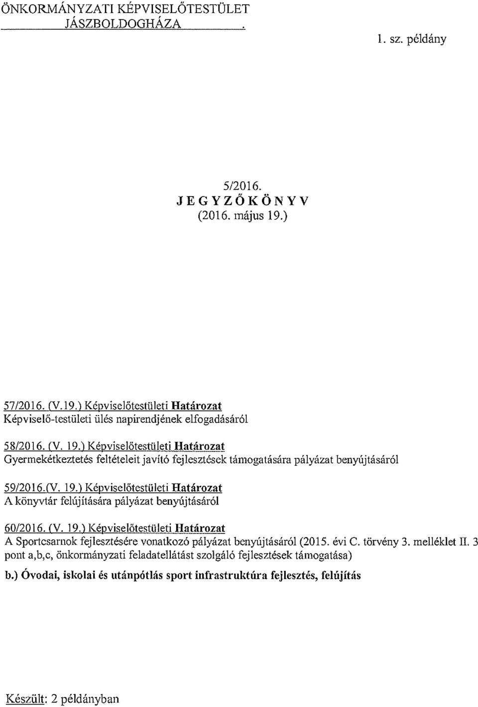 ) Képviselőtestületi Határozat Gyermekétkeztetés feltételeit javító fejlesztések támogatására pályázat benyújtásáról 59/201 6SV. 19.