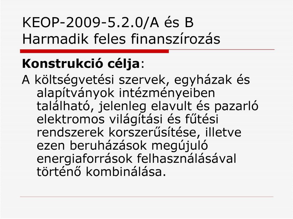 0/A és B Harmadik feles finanszírozás Konstrukció célja: A költségvetési