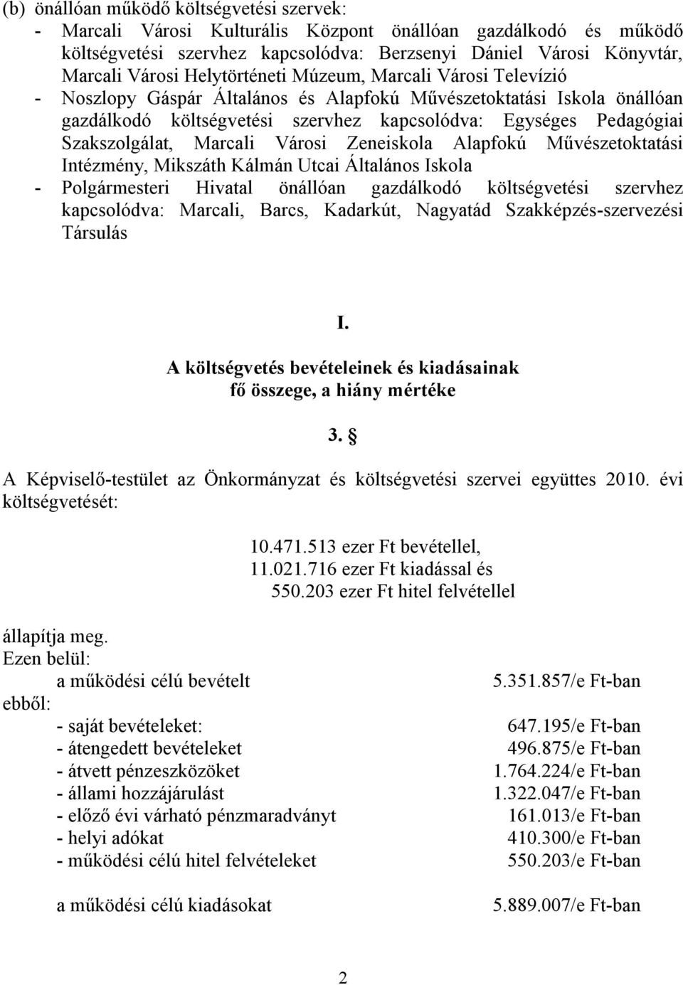 Szakszolgálat, Marcali Városi Zeneiskola Alapfokú Művészetoktatási Intézmény, Mikszáth Kálmán Utcai Általános Iskola - Polgármesteri Hivatal önállóan gazdálkodó költségvetési szervhez kapcsolódva: