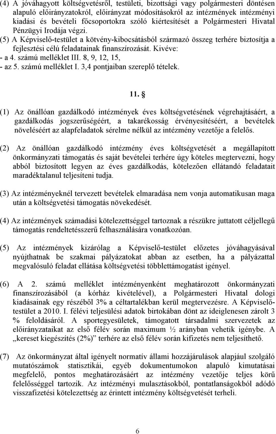 Kivéve: - a 4. számú melléklet III. 8, 9, 12, 15, - az 5. számú melléklet I. 3,4 pontjaiban szereplő tételek. 11.