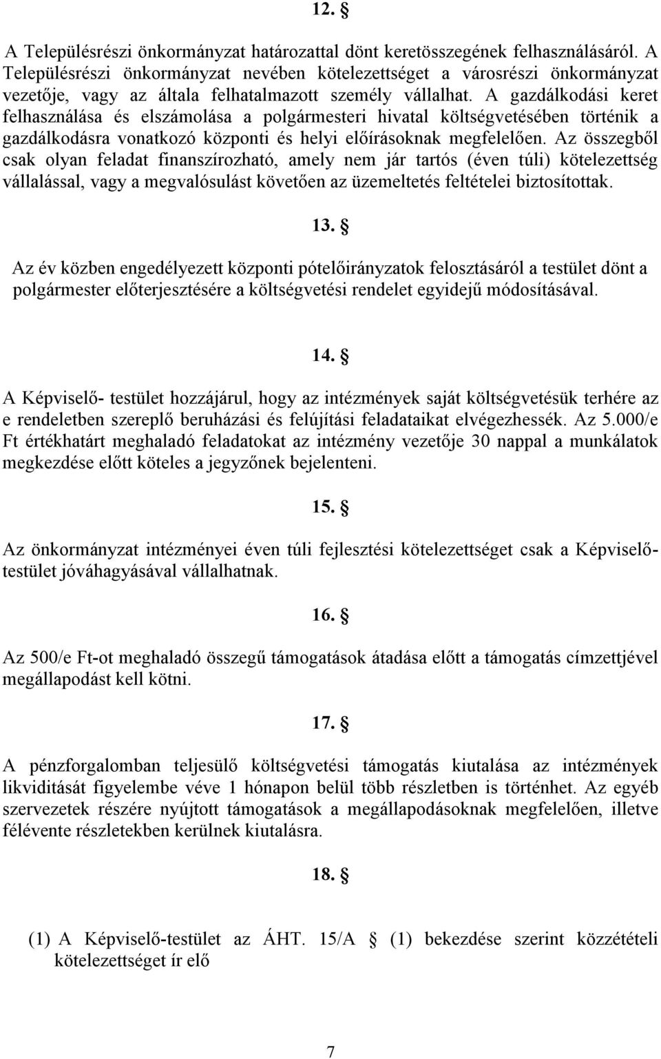 A gazdálkodási keret felhasználása és elszámolása a polgármesteri hivatal költségvetésében történik a gazdálkodásra vonatkozó központi és helyi előírásoknak megfelelően.