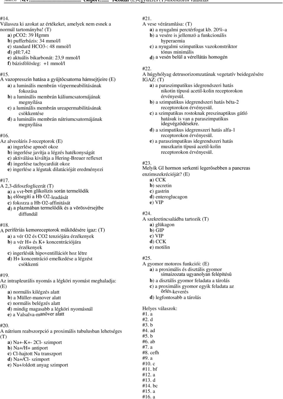 $YD]RSUHVV]LQKDWiVDDJ\&MWFVDWRUQDKiPVHMWMHLUH( a) a luminális membrán vízpermeabilitásának fokozása b) a luminális membrán káliumcsatornájának megnyílása c) a luminális membrán ureapermabilitásának