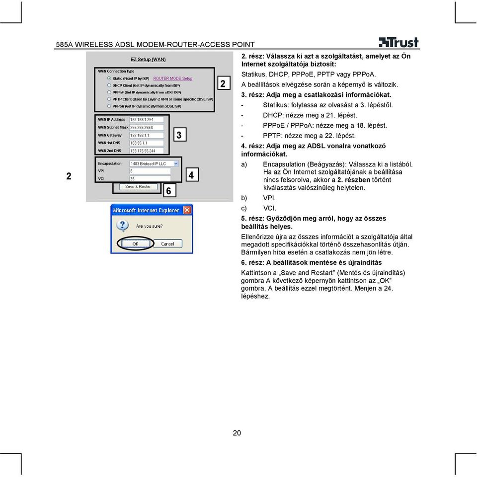 rész: Adja meg az ADSL vonalra vonatkozó információkat. a) Encapsulation (Beágyazás): Válassza ki a listából. Ha az Ön Internet szolgáltatójának a beállítása nincs felsorolva, akkor a 2.