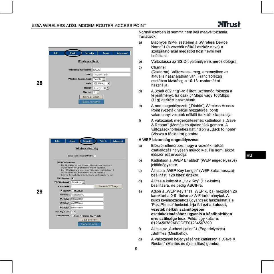 b) Változtassa az SSID-t valamilyen ismerős dologra. c) Channel (Csatorna). Változtassa meg, amennyiben az aktuális használatban van. Franciaország esetében kizárólag a 10-13. csatornákat használja.