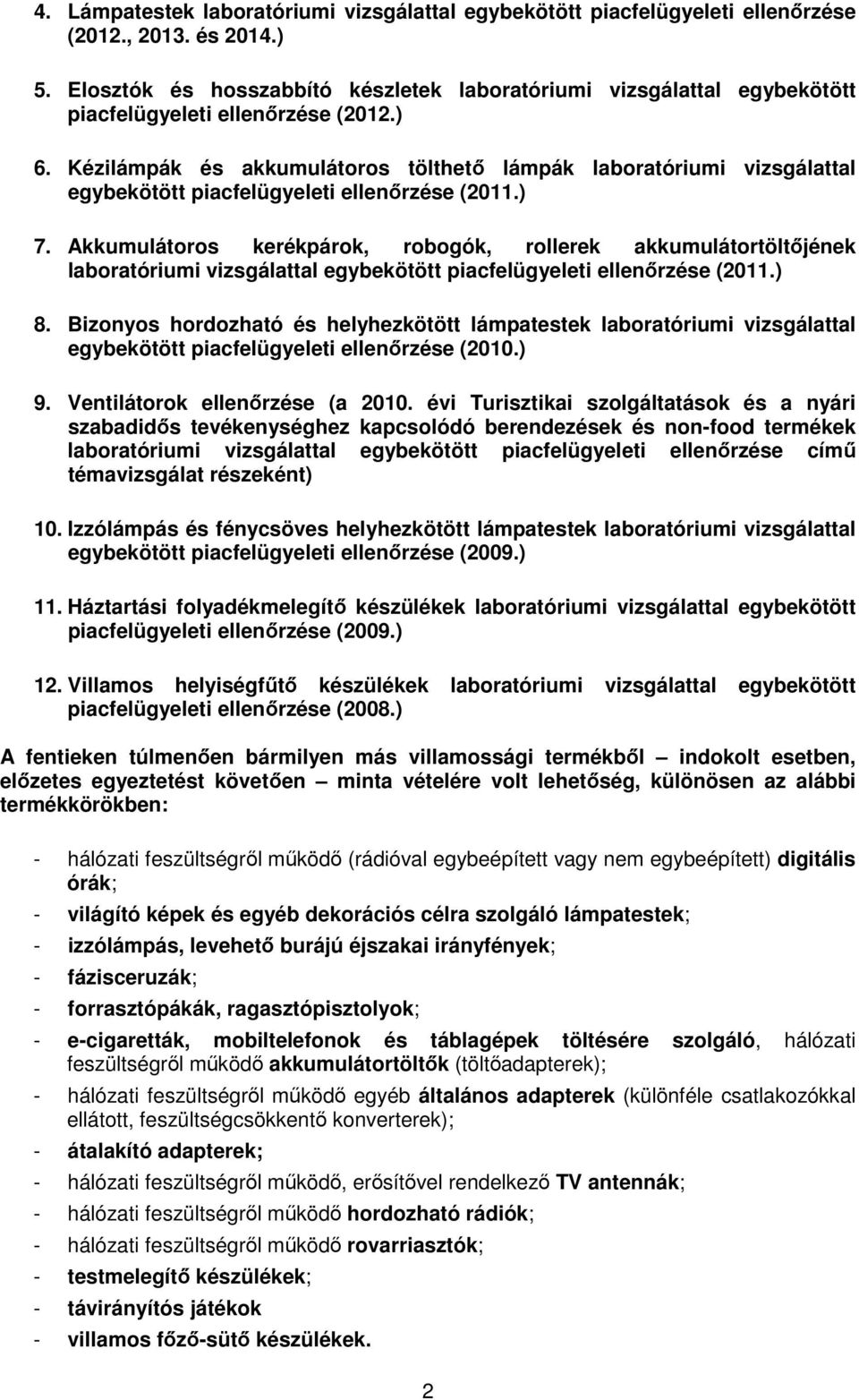 Kézilámpák és akkumulátoros tölthető lámpák laboratóriumi vizsgálattal egybekötött piacfelügyeleti ellenőrzése (2011.) 7.