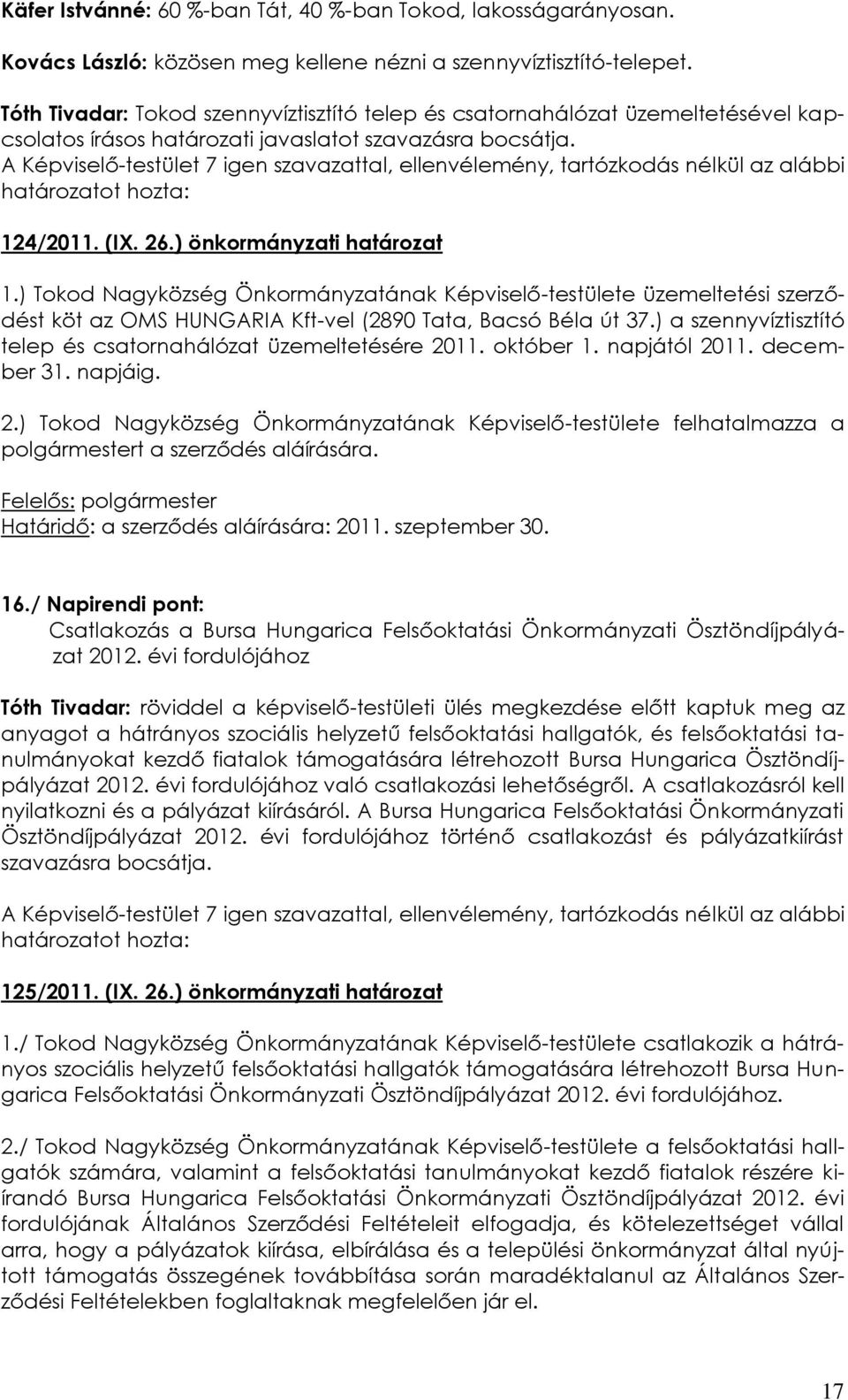 ) Tokod Nagyközség Önkormányzatának Képviselő-testülete üzemeltetési szerződést köt az OMS HUNGARIA Kft-vel (2890 Tata, Bacsó Béla út 37.