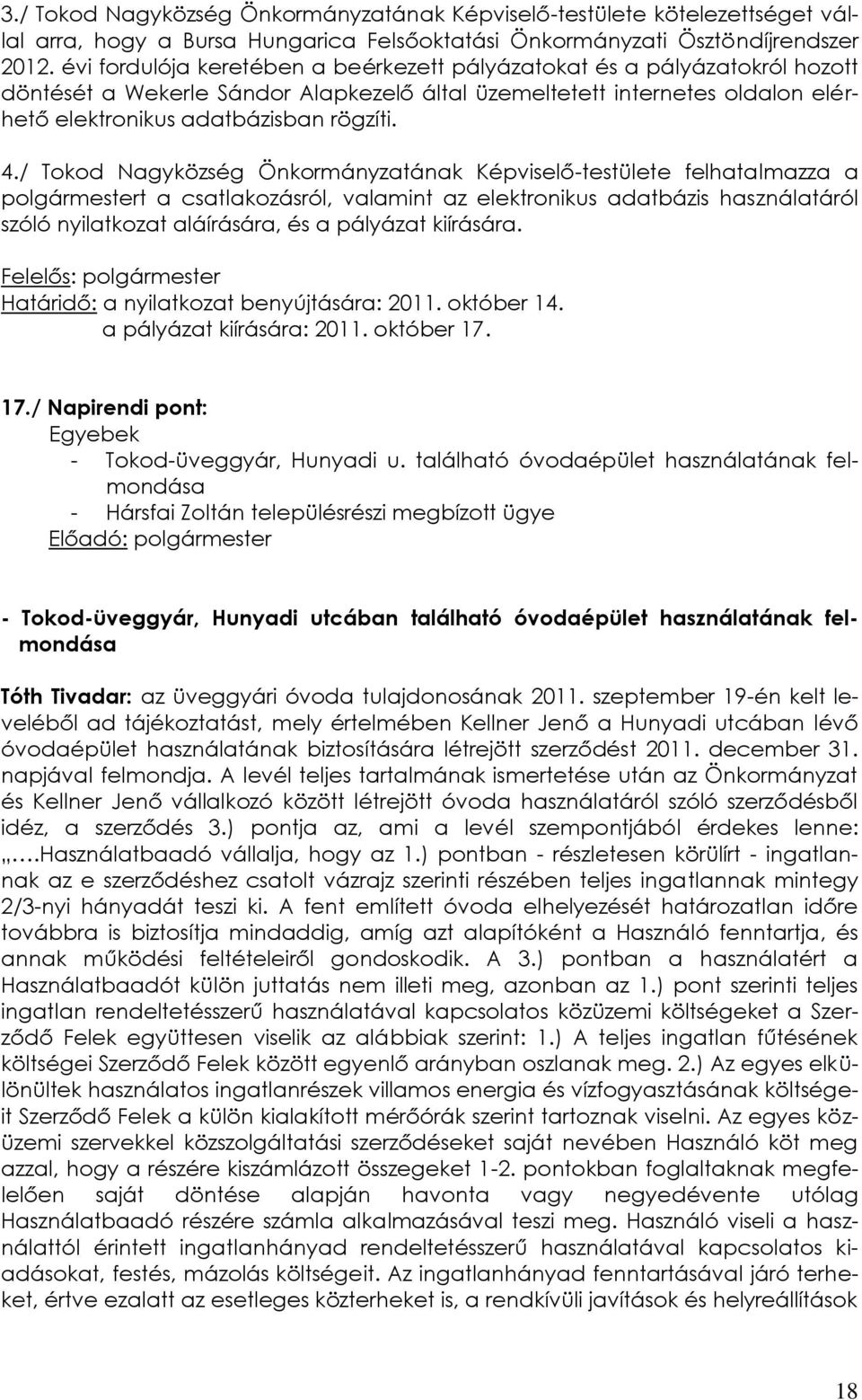 / Tokod Nagyközség Önkormányzatának Képviselő-testülete felhatalmazza a polgármestert a csatlakozásról, valamint az elektronikus adatbázis használatáról szóló nyilatkozat aláírására, és a pályázat