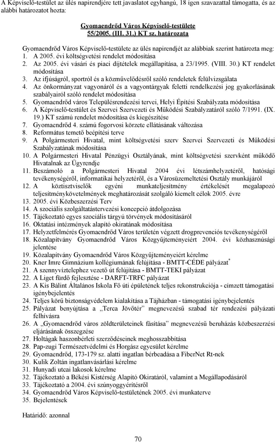 ) KT rendelet módosítása 3. Az ifjúságról, sportról és a közmővelıdésrıl szóló rendeletek felülvizsgálata 4.