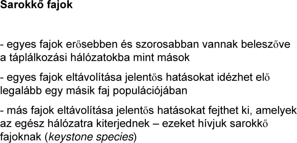 legalább egy másik faj populációjában - más fajok eltávolítása jelentős hatásokat