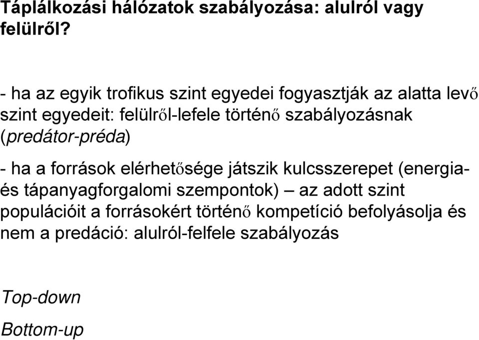 szabályozásnak (predátor-préda) - ha a források elérhetősége játszik kulcsszerepet (energiaés