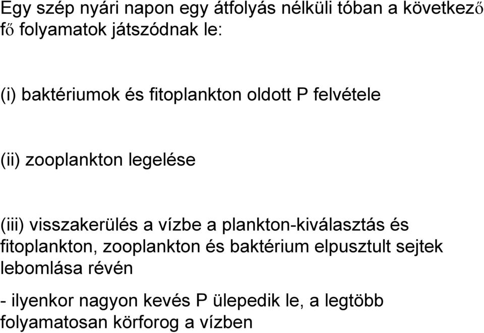 a vízbe a plankton-kiválasztás és fitoplankton, zooplankton és baktérium elpusztult sejtek