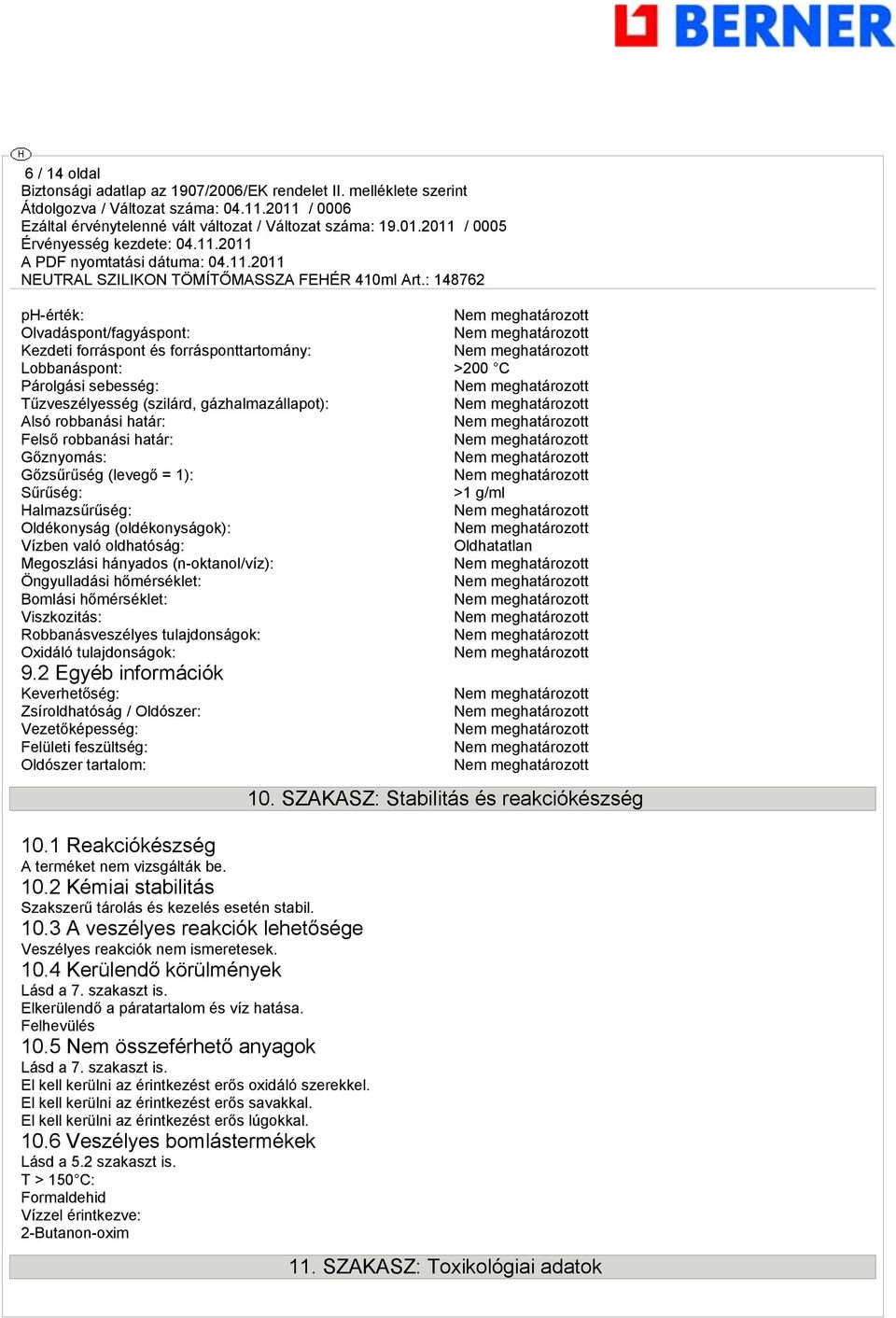 Öngyulladási hőmérséklet: Bomlási hőmérséklet: Viszkozitás: Robbanásveszélyes tulajdonságok: Oxidáló tulajdonságok: 9.