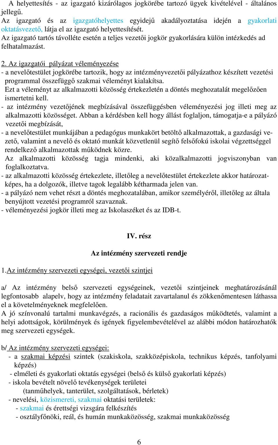 Az igazgató tartós távolléte esetén a teljes vezetői jogkör gyakorlására külön intézkedés ad felhatalmazást. 2.