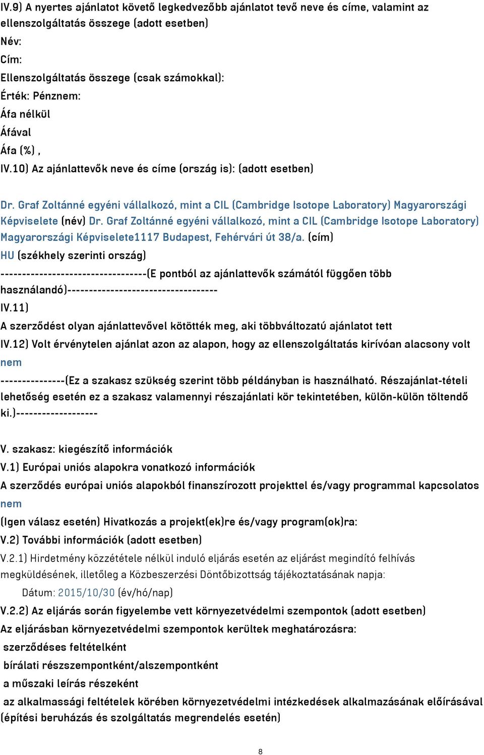 Graf Zoltánné egyéni vállalkozó, mint a CIL (Cambridge Isotope Laboratory) Magyarországi Képviselete1117 Budapest, Fehérvári út 38/a.