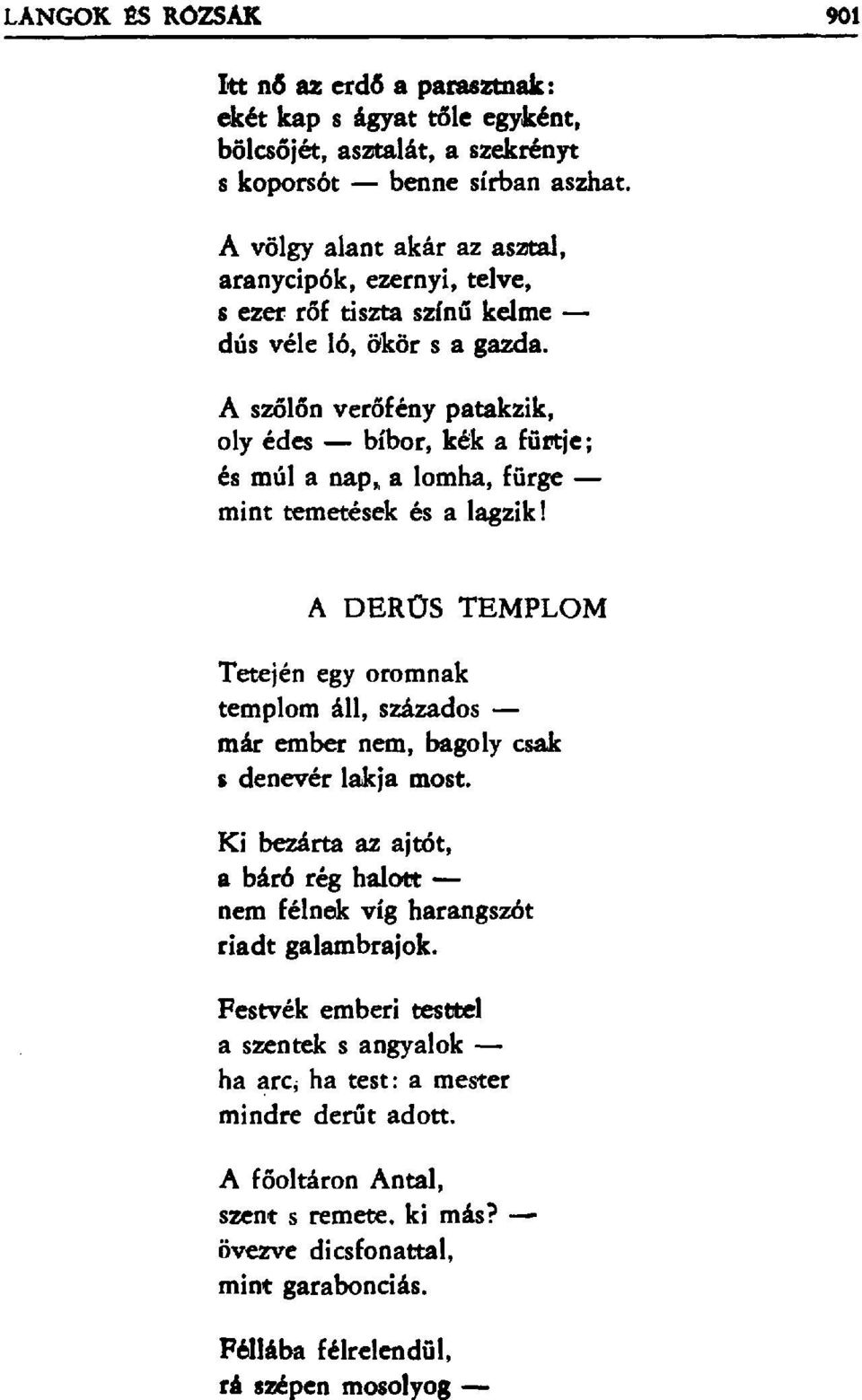 A szőlőn verőfény patakzik, oly édes bíbor, kék a fürtje; és múl a nap i a lomha, fürge mint temetések és a lagzik!