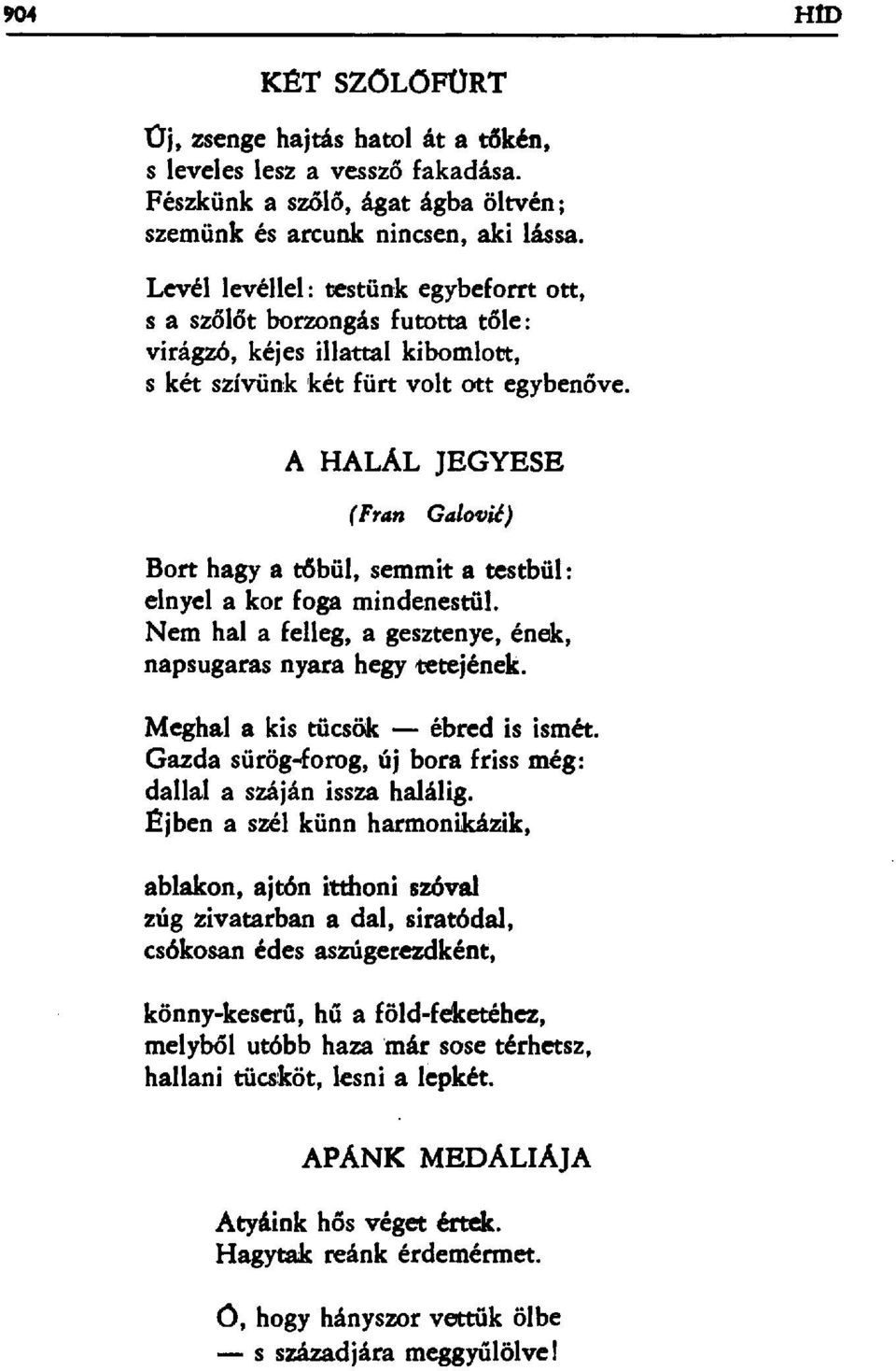 A HALÁL JEGYESE (Fran Galovi ć) Bort hagy a tбbü1, semmit a testbül: elnyel a kor foga mindenestül. Nem hala felleg, a gesztenye, ének, napsugaras nyara hegy tetejének.