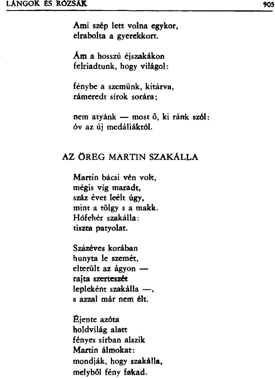 medáliáktól. AZ ÖREG MARTIN SZAKÁLLA Martin bácsi vén volt, mégis víg maradt, száz évet leélt úgy, minta tölgy s a makk.