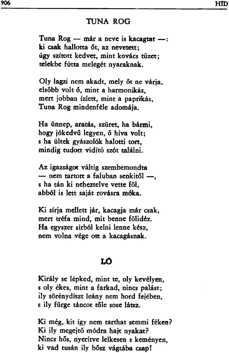 Ha ünnep, aratás, szüret, ha bármi, hogy jókedvű legyen, ő híva volt; s ha ültek gyászolók halotti tort, mindig tudott vidító szót találni.