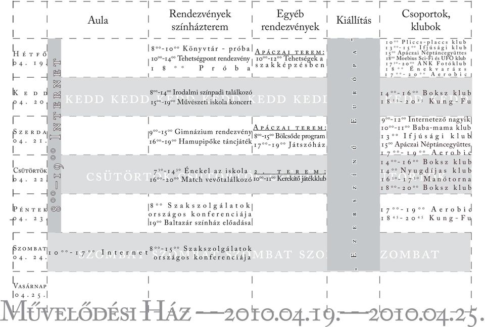 csütörtök csütörtök 00-20 00 Match vevőtalálkozó 00-11 00 Kerekítő játékklub 8 szombat szombat 00-15 00 Szakszolgálatok országos konferenciája szombat szombat szombat 04. 24.