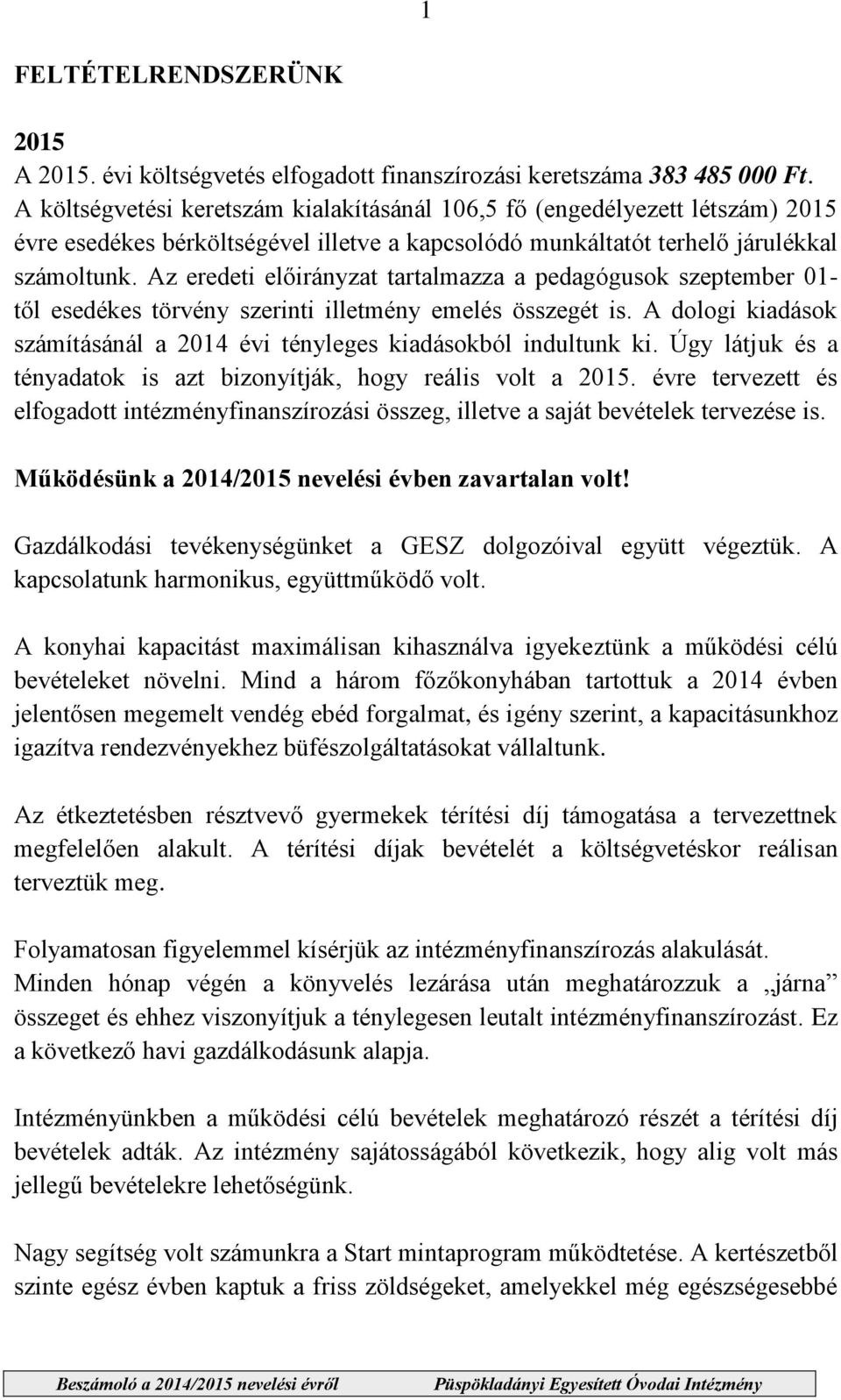 Az eredeti el irányzat tartalmazza a pedagógusok szeptember 01- t l esedékes törvény szerinti illetmény emelés összegét is.