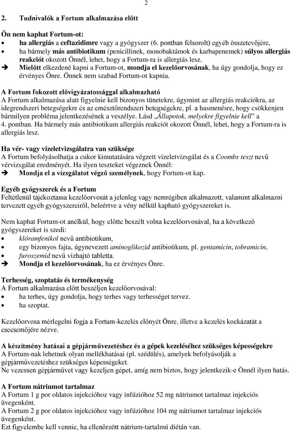 Mielőtt elkezdené kapni a Fortum-ot, mondja el kezelőorvosának, ha úgy gondolja, hogy ez érvényes Önre. Önnek nem szabad Fortum-ot kapnia.