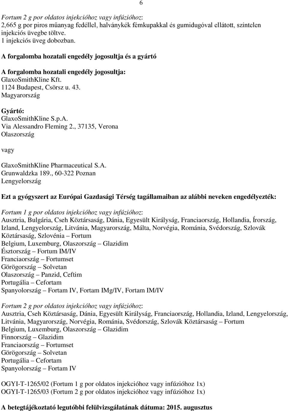 , 37135, Verona Olaszország vagy GlaxoSmithKline Pharmaceutical S.A. Grunwaldzka 189.