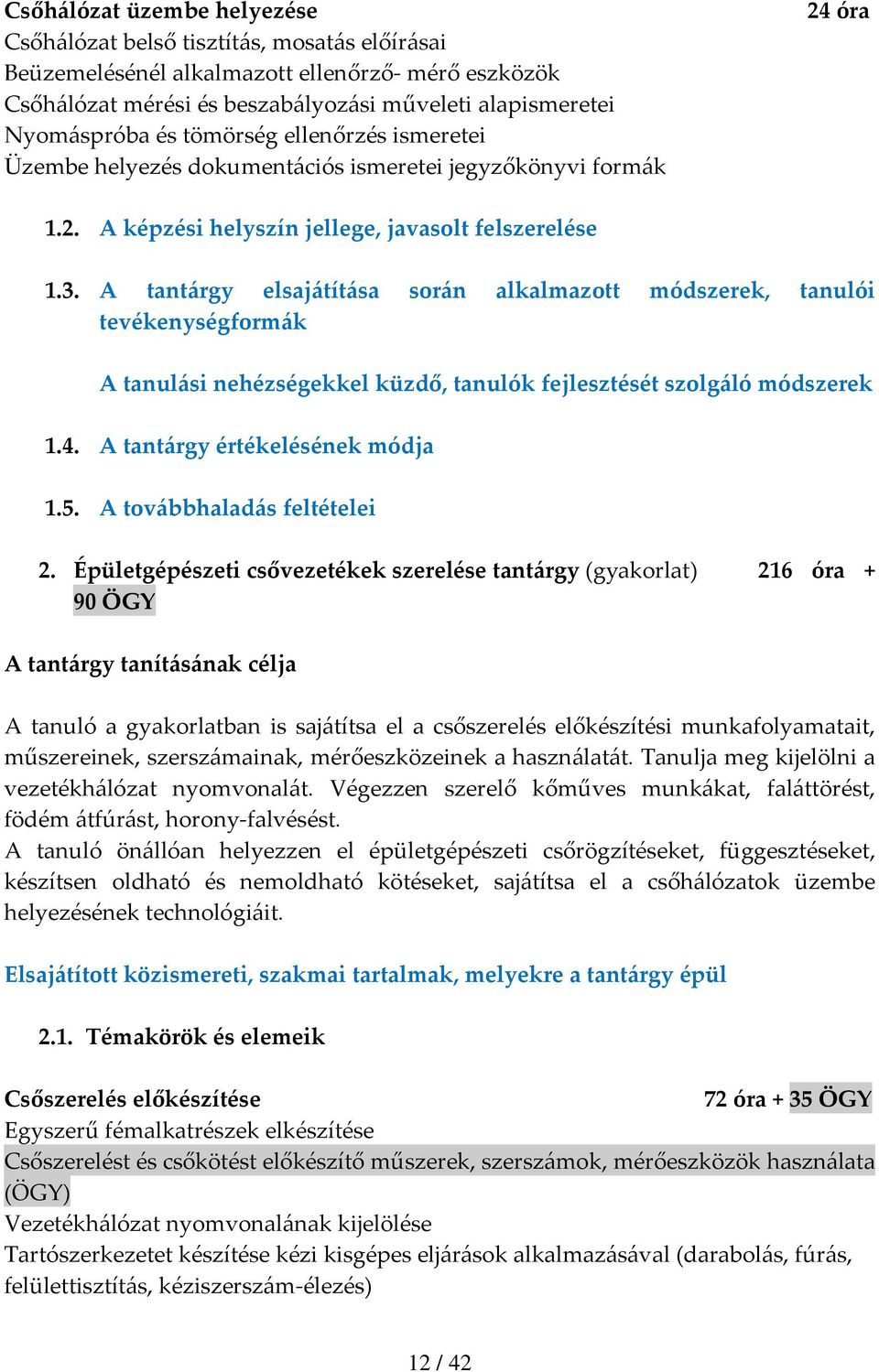 A tantárgy elsajátítása során alkalmazott módszerek, tanulói tevékenységformák A tanulási nehézségekkel küzdő, tanulók fejlesztését szolgáló módszerek 1.4. A tantárgy értékelésének módja 1.5.