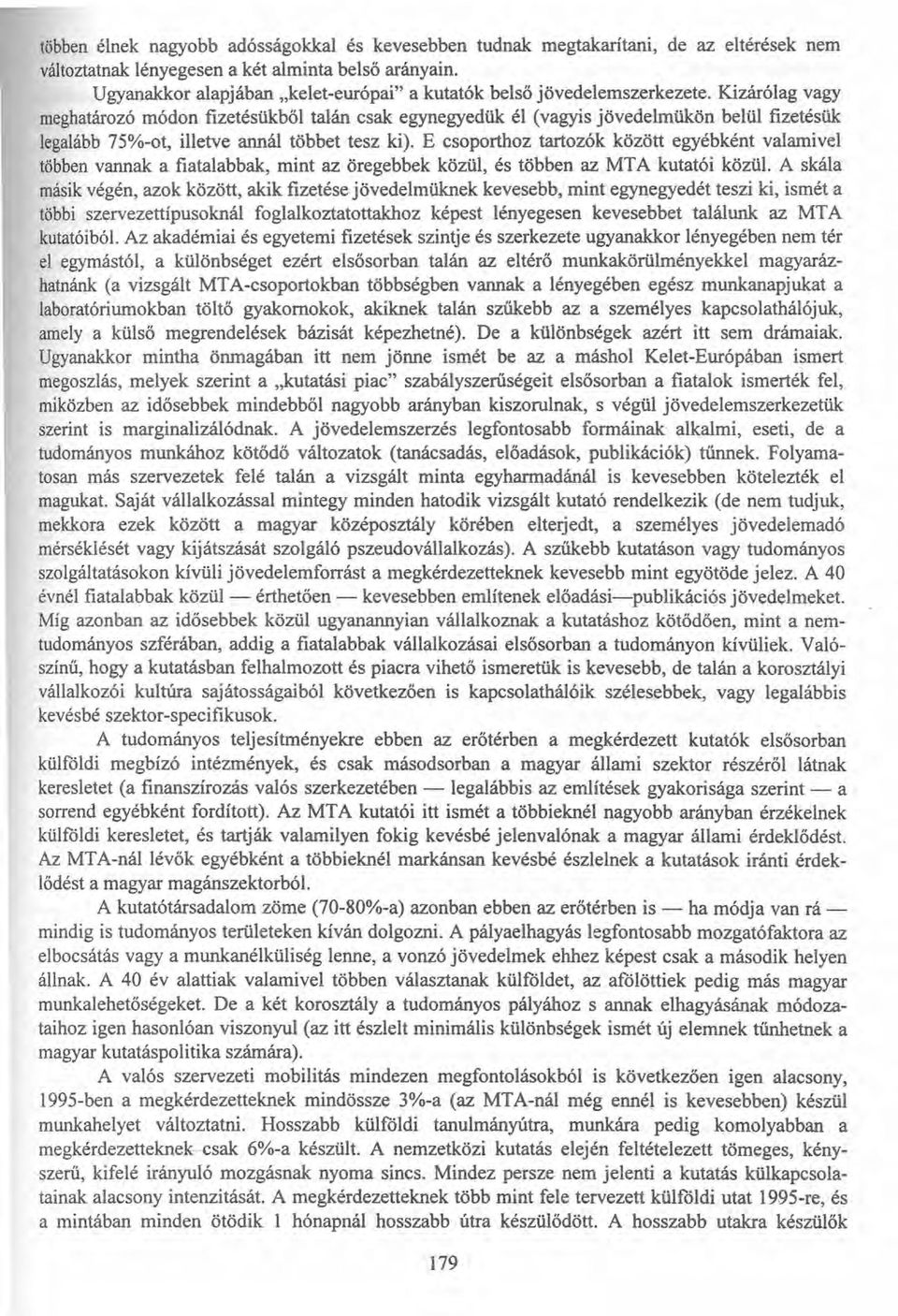 Kizárólag vagy meghatározó módon fizetésükből talán csak egynegyedük él (vagyis jövedelmükön belül fizetésük legalább 75%-ot, illetve annál többet tesz ki).