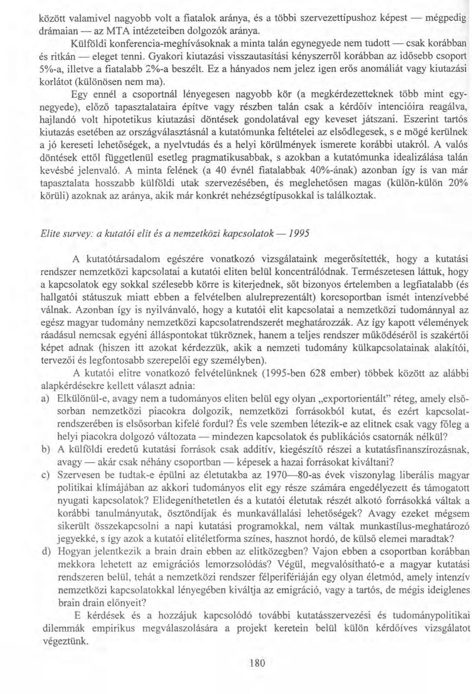 Gyakori kiutazási visszautasítási kényszerről korábban az idősebb csoport 5%-a, illetve a fiatalabb 2%-a beszélt.