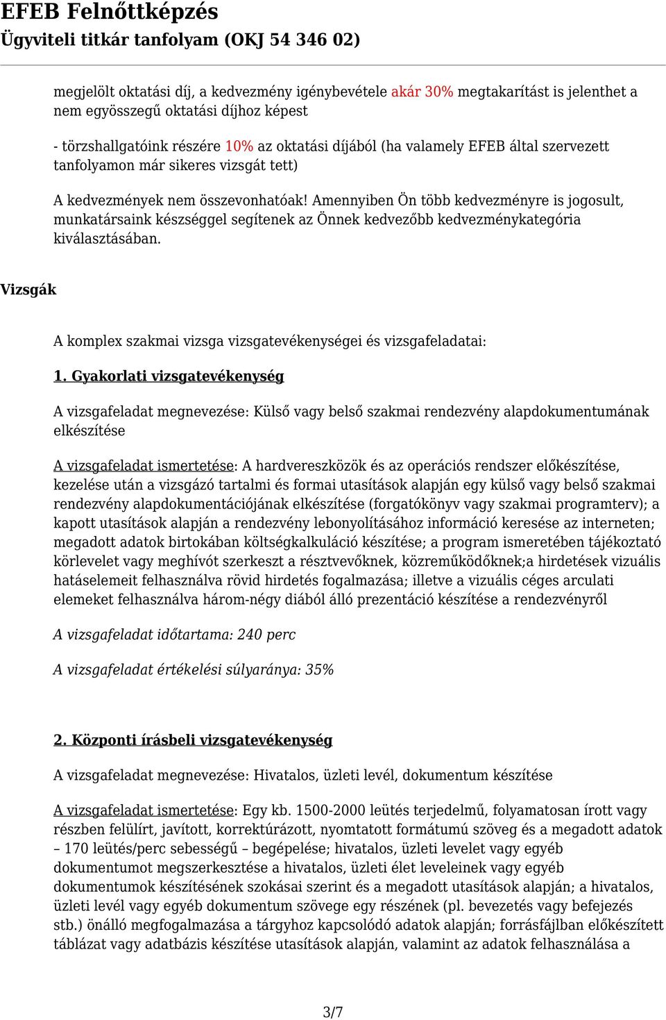 Amennyiben Ön több kedvezményre is jogosult, munkatársaink készséggel segítenek az Önnek kedvezőbb kedvezménykategória kiválasztásában.
