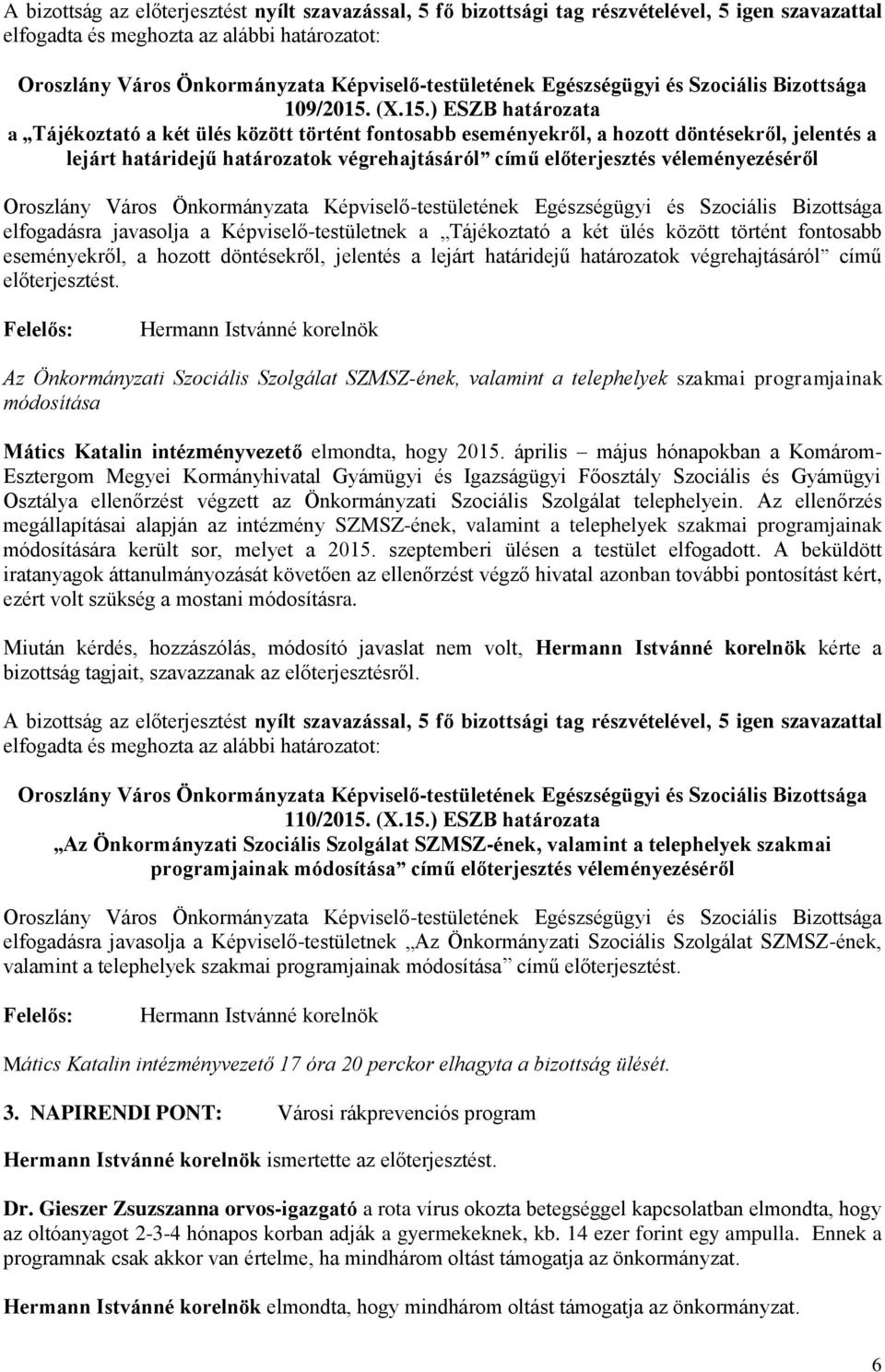 ) ESZB határozata a Tájékoztató a két ülés között történt fontosabb eseményekről, a hozott döntésekről, jelentés a lejárt határidejű határozatok végrehajtásáról című előterjesztés véleményezéséről