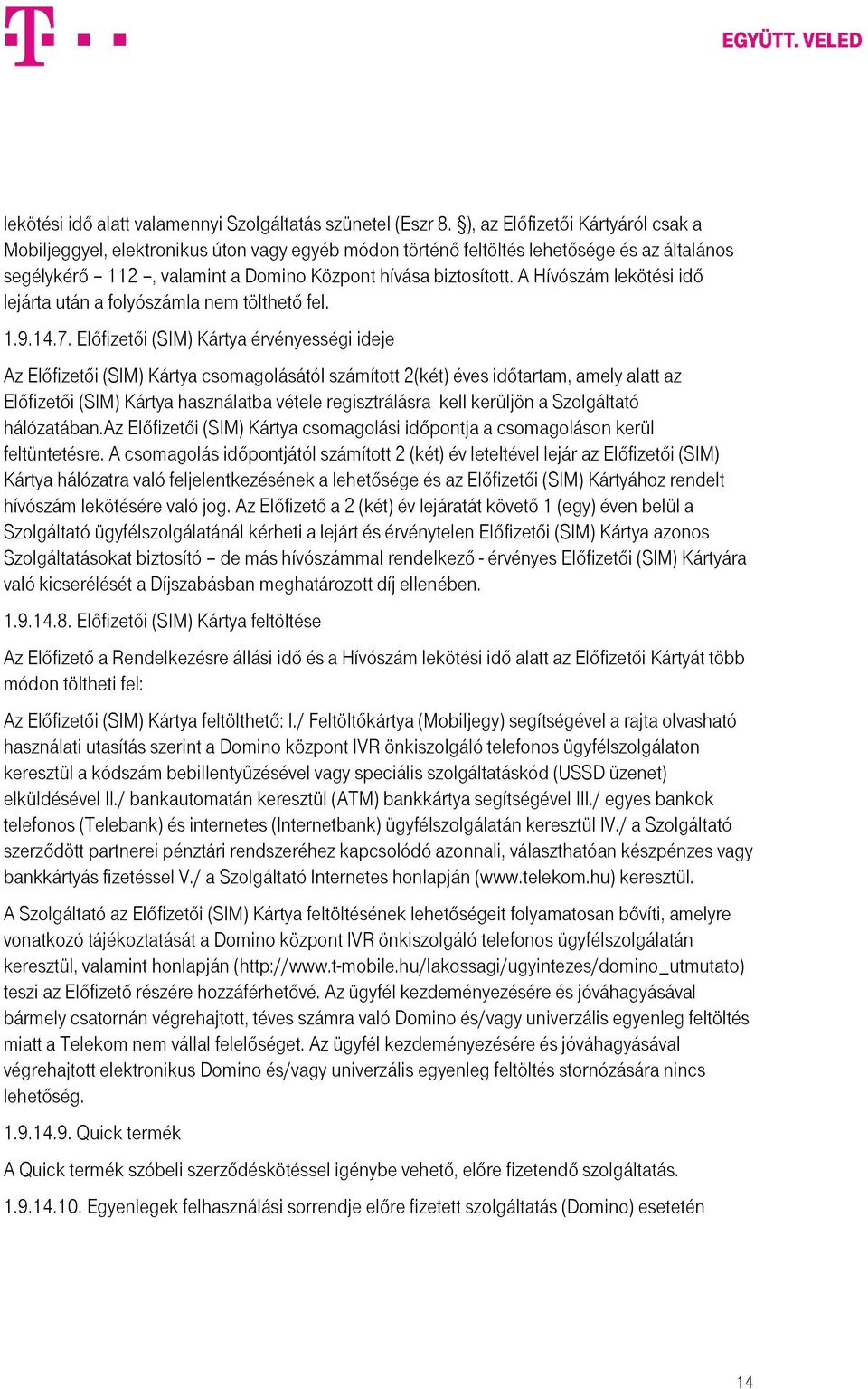 A Hívószám lekötési idő lejárta után a folyószámla nem tölthető fel. 1.9.14.7.