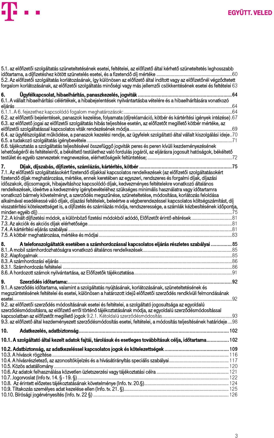 Az előfizetői szolgáltatás korlátozásának, így különösen az előfizető által indított vagy az előfizetőnél végződtetett forgalom korlátozásának, az előfizetői szolgáltatás minőségi vagy más jellemzői