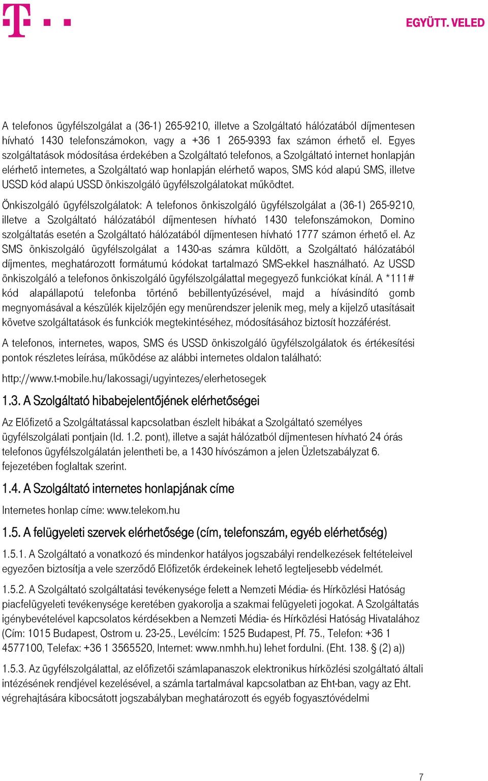 kód alapú USSD önkiszolgáló ügyfélszolgálatokat működtet.