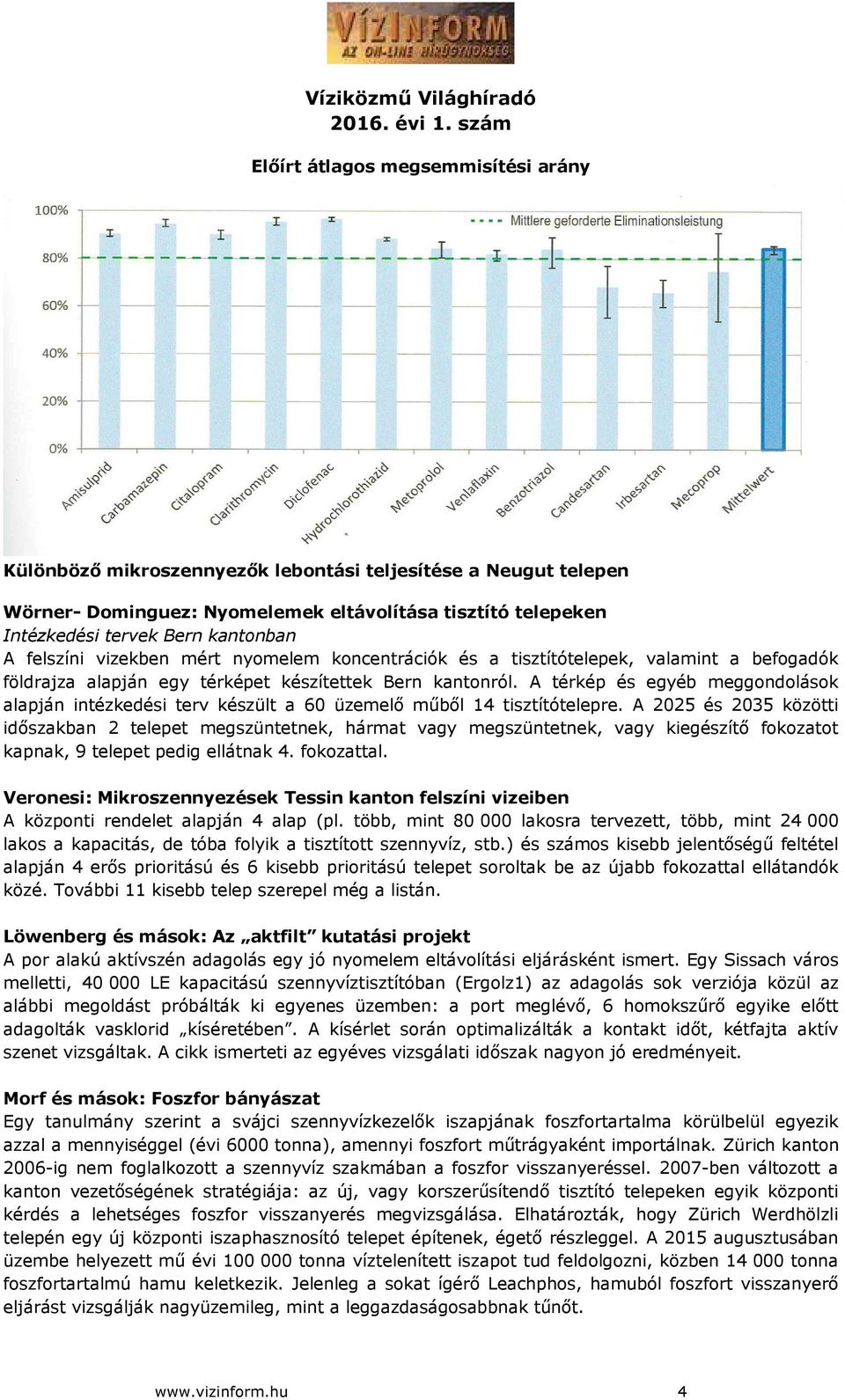 A térkép és egyéb meggondolások alapján intézkedési terv készült a 60 üzemelő műből 14 tisztítótelepre.