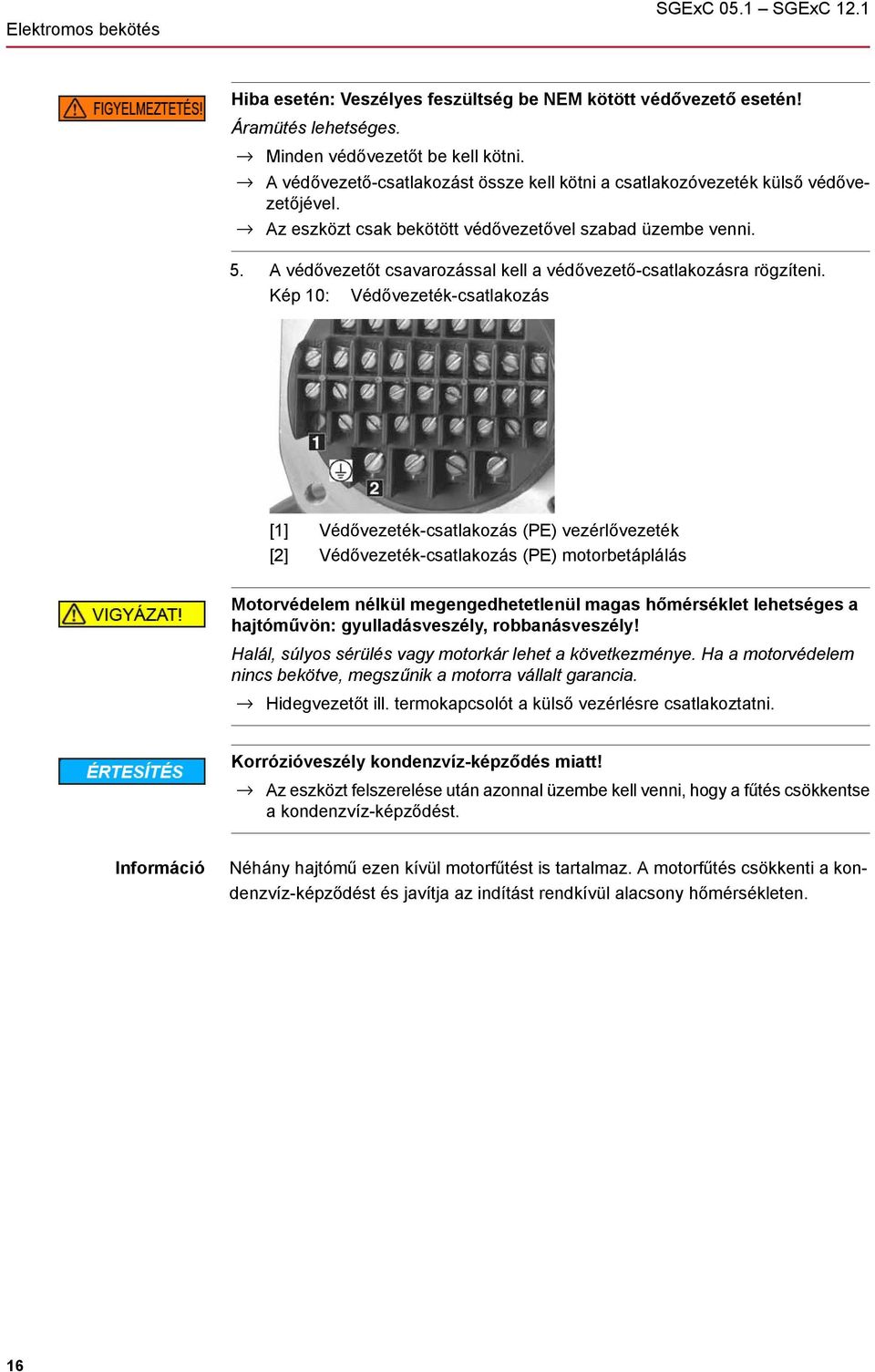 A védővezetőt csavarozással kell a védővezető-csatlakozásra rögzíteni.