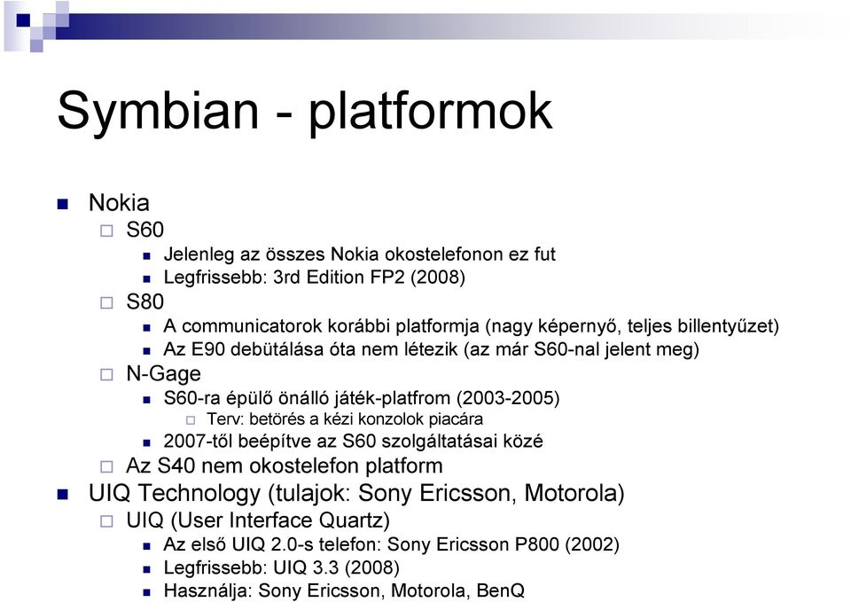 Terv: betörés a kézi konzolok piacára 2007-tıl beépítve az S60 szolgáltatásai közé Az S40 nem okostelefon platform UIQ Technology (tulajok: Sony Ericsson,