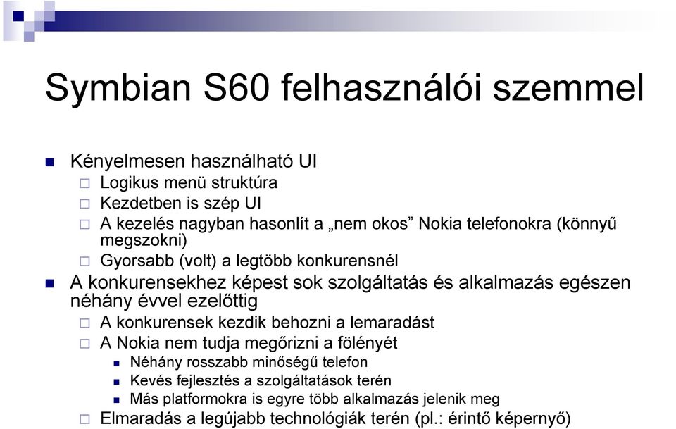 néhány évvel ezelıttig A konkurensek kezdik behozni a lemaradást A Nokia nem tudja megırizni a fölényét Néhány rosszabb minıségő telefon Kevés