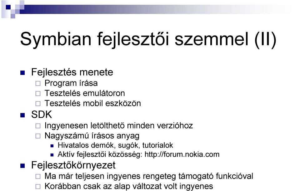 demók, sugók, tutorialok Aktív fejlesztıi közösség: http://forum.nokia.