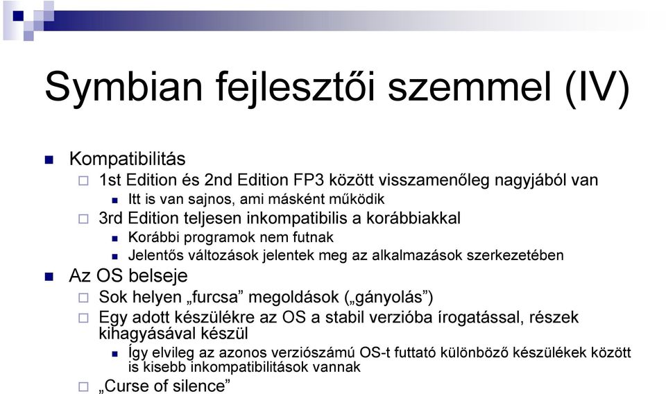 alkalmazások szerkezetében Az OS belseje Sok helyen furcsa megoldások ( gányolás ) Egy adott készülékre az OS a stabil verzióba írogatással,