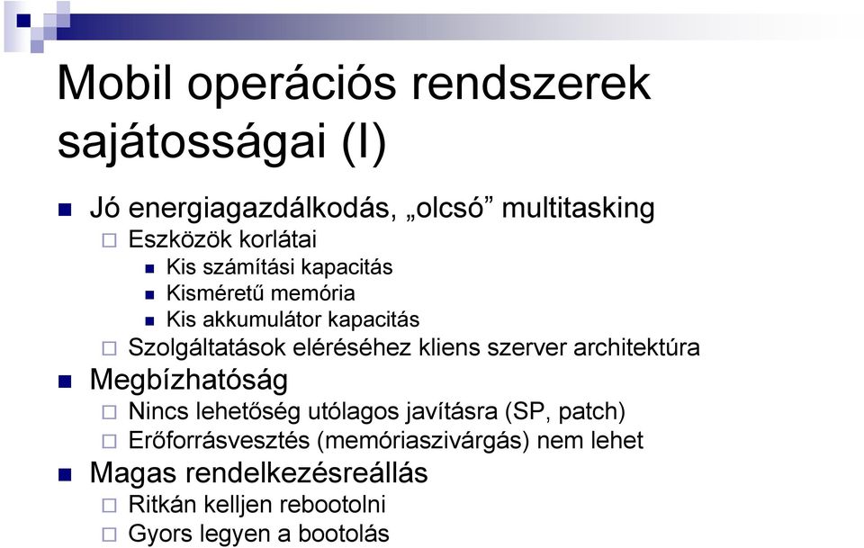 eléréséhez kliens szerver architektúra Megbízhatóság Nincs lehetıség utólagos javításra (SP, patch)