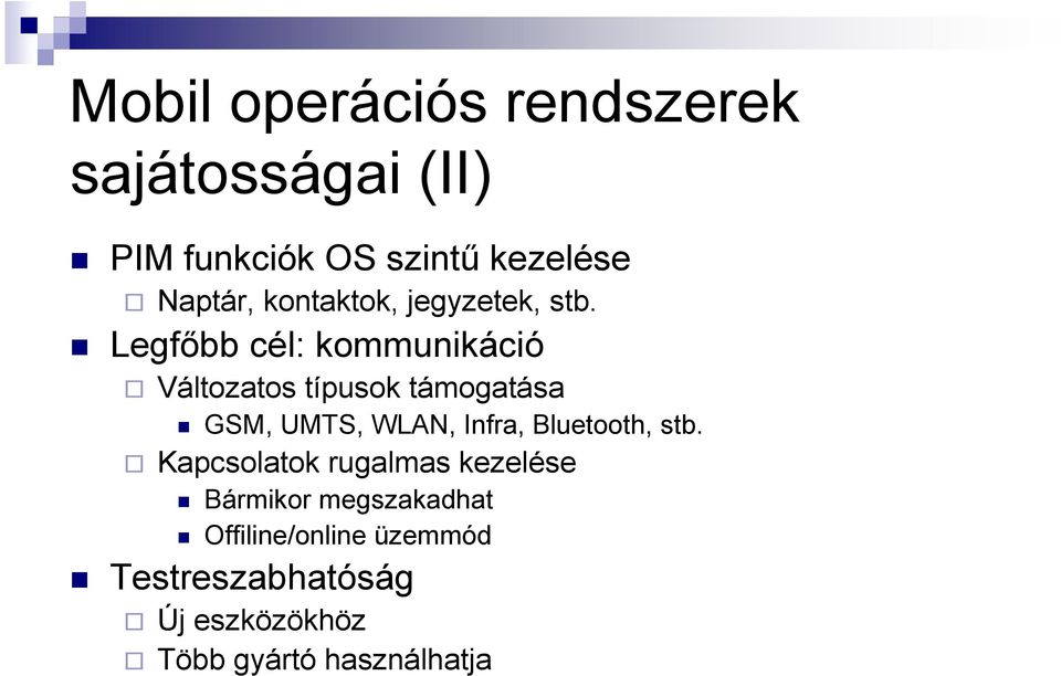 Legfıbb cél: kommunikáció Változatos típusok támogatása GSM, UMTS, WLAN, Infra,