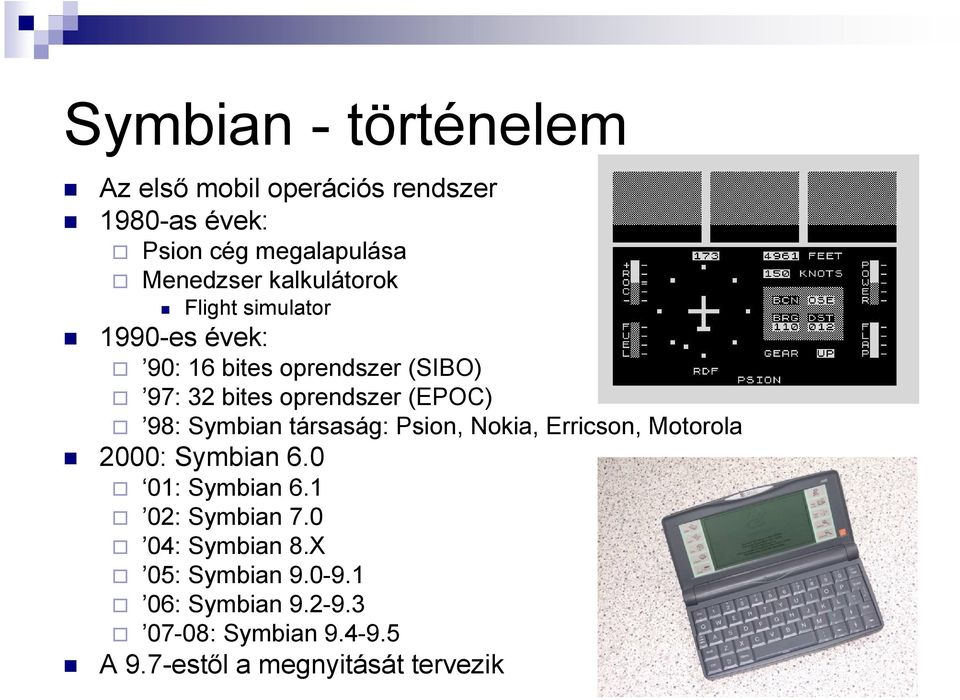 98: Symbian társaság: Psion, Nokia, Erricson, Motorola 2000: Symbian 6.0 01: Symbian 6.1 02: Symbian 7.