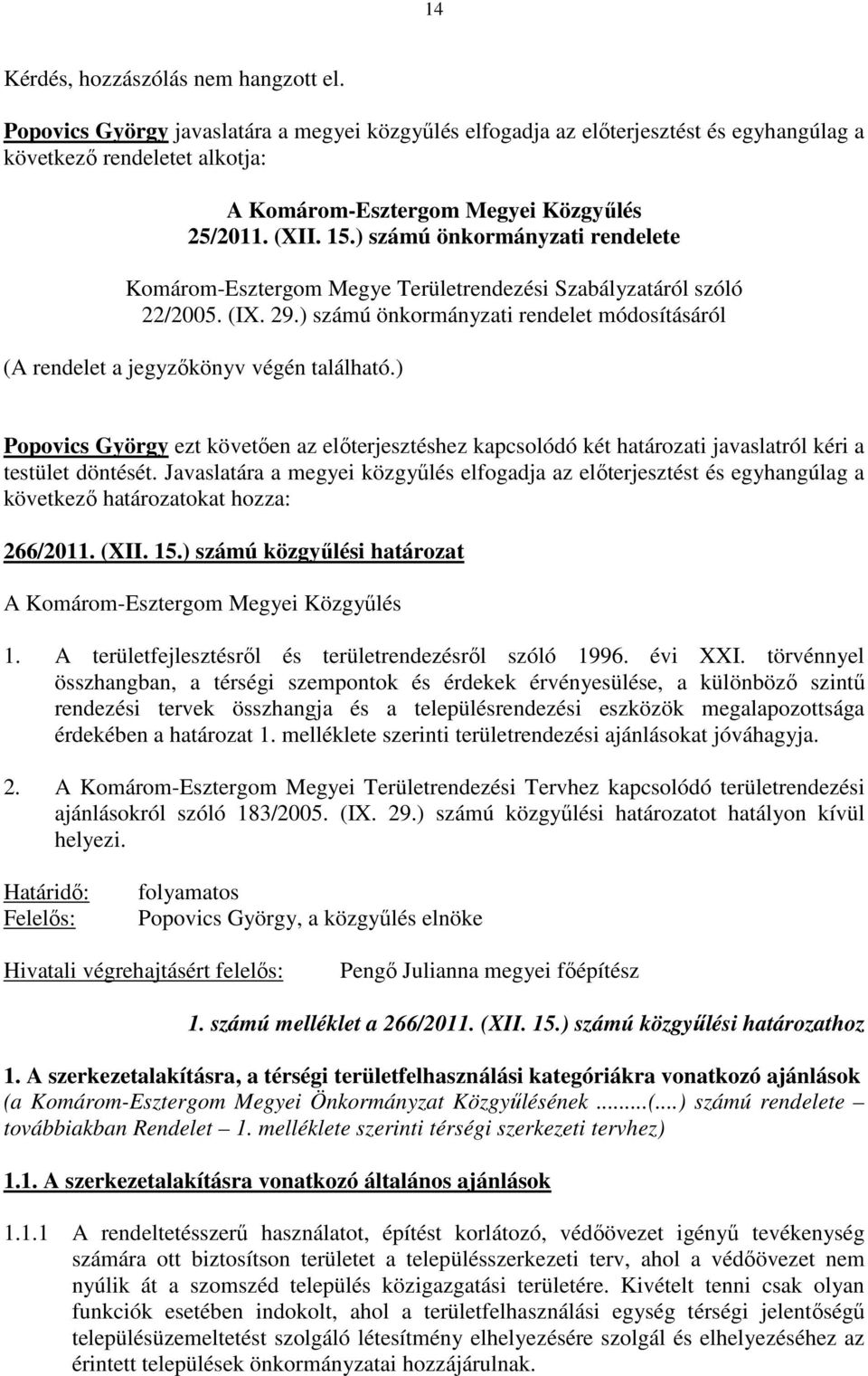 ) számú önkormányzati rendelete Komárom-Esztergom Megye Területrendezési Szabályzatáról szóló 22/2005. (IX. 29.) számú önkormányzati rendelet módosításáról (A rendelet a jegyzıkönyv végén található.