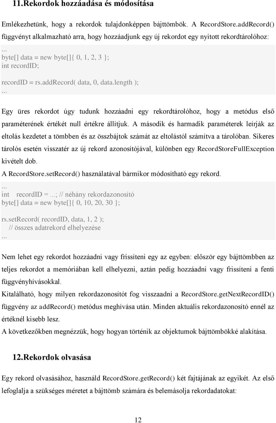 length ); Egy üres rekordot úgy tudunk hozzáadni egy rekordtárolóhoz, hogy a metódus első paraméterének értékét null értékre állítjuk.